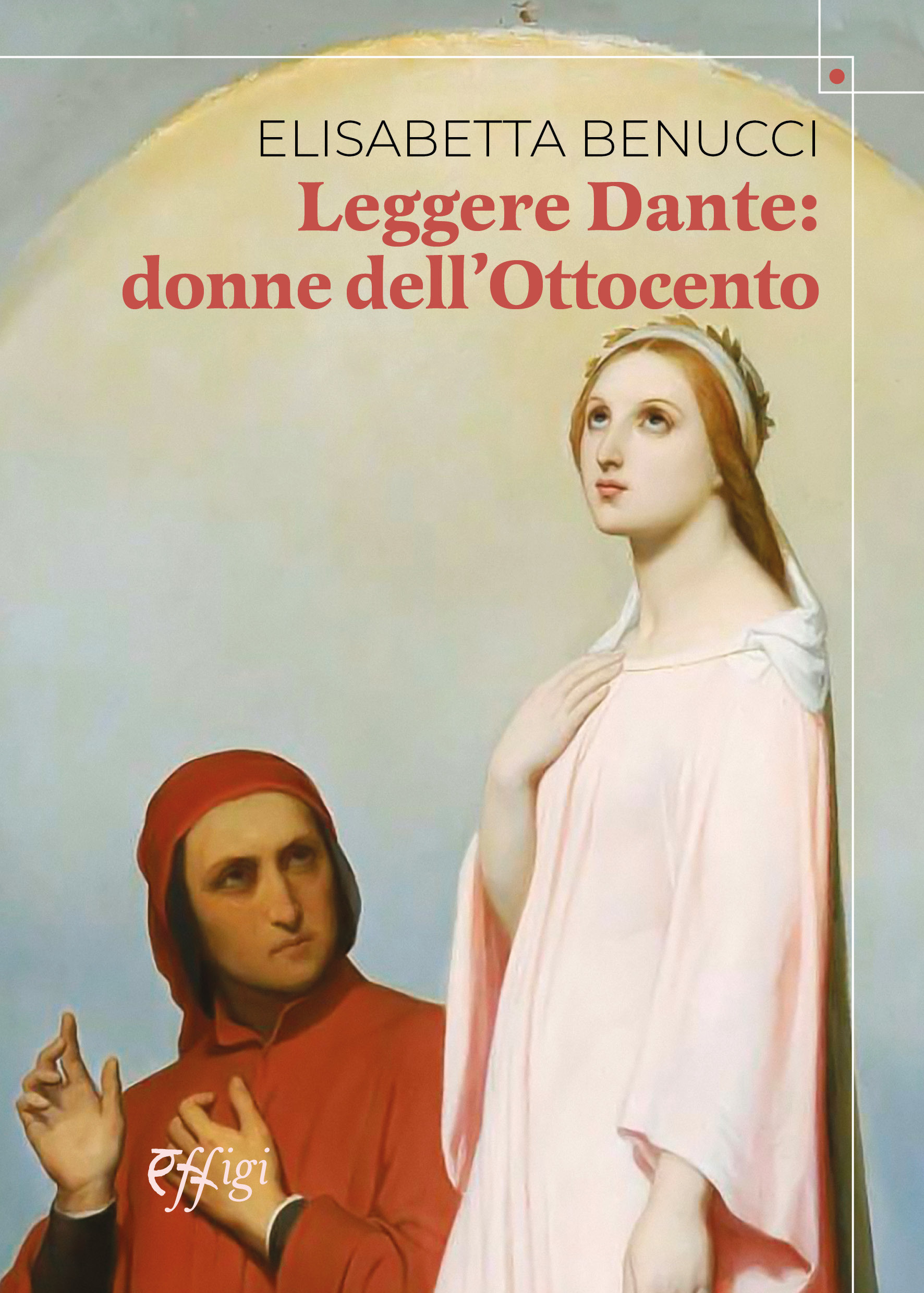 “Un Tè a Casa Giusti” Incontri letterari. presentazione del volume “Leggere Dante: donne nell’Ottocento” di Elisabetta Benucci