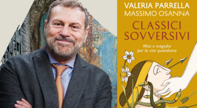 Presentazione del volume “Classici sovversivi” Mito e tragedia per la vita quotidiana, di Valeria Parrella e Massimo Osanna